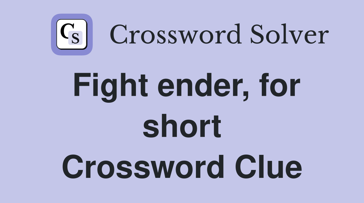 Fight ender, for short Crossword Clue Answers Crossword Solver